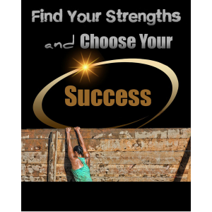 Find Your Strengths and Choose Your Success