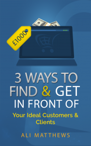 Three Ways to Find and Get in Front of Your Ideal Customers & Clients